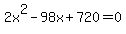 2x%5E2+-+98x+%2B+720+=+0