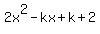 2x%5E2+-+kx%2B+k+%2B2