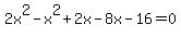 2x%5E2+-+x%5E2+%2B+2x+-+8x+-+16+=+0