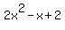2x%5E2+-+x+%2B+2