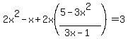 2x%5E2+-+x+%2B+2x%28%285-3x%5E2%29%2F%283x-1%29%29+=+3