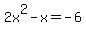 2x%5E2+-+x+=+-6