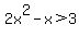 2x%5E2+-+x+%3E+3