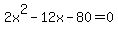 2x%5E2+-12x+-80=0+