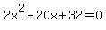 2x%5E2+-20x%2B32=0