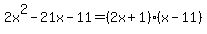 2x%5E2+-21x-11=%282x%2B1%29%28x-11%29