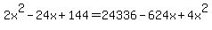 2x%5E2+-24x+%2B144=+24336+-624x%2B4x%5E2