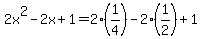 2x%5E2+-2x+%2B+1+=+2%281%2F4%29+-2%281%2F2%29+%2B+1