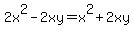 2x%5E2+-2xy+=+x%5E2+%2B+2xy