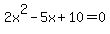 2x%5E2+-5x+%2B10=0