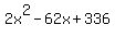 2x%5E2+-62x+%2B+336