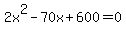 2x%5E2+-70x+%2B+600+=+0