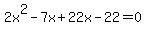 2x%5E2+-7x%2B22x-22+=+0