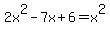 2x%5E2+-7x+%2B+6+=+x%5E2