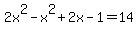 2x%5E2+-x%5E2%2B2x-1+=+14