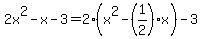 2x%5E2+-x-3=+2%28x%5E2+-%281%2F2%29x%29-3
