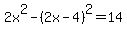 2x%5E2-%282x-4%29%5E2=14