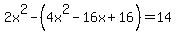 2x%5E2-%284x%5E2-16x%2B16%29=14