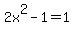2x%5E2-1=1