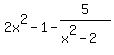 2x%5E2-1-5%2F%28x%5E2-2%29