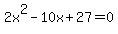 2x%5E2-10x%2B27=0