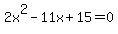 2x%5E2-11x%2B15=0