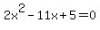2x%5E2-11x%2B5=0