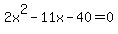 2x%5E2-11x-40=0