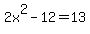 2x%5E2-12=13