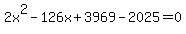 2x%5E2-126x%2B3969-2025=0