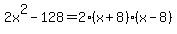 2x%5E2-128=2%28x%2B8%29%28x-8%29