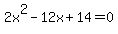 2x%5E2-12x%2B14=0