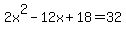 2x%5E2-12x%2B18=32