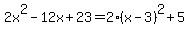2x%5E2-12x%2B23=2%28x-3%29%5E2%2B5