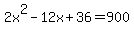 2x%5E2-12x%2B36=900