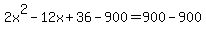 2x%5E2-12x%2B36-900=900-900