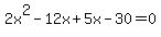2x%5E2-12x%2B5x-30=0