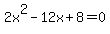 2x%5E2-12x%2B8=0