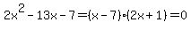 2x%5E2-13x-7=%28x-7%29%282x%2B1%29=0