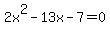2x%5E2-13x-7=0