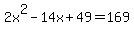 2x%5E2-14x%2B49=169