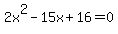 2x%5E2-15x%2B16=0