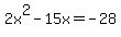 2x%5E2-15x=-28