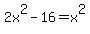 2x%5E2-16+=+x%5E2