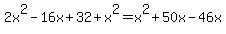 2x%5E2-16x%2B32%2Bx%5E2=x%5E2%2B50x-46x