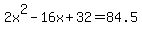 2x%5E2-16x%2B32+=+84.5