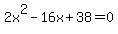 2x%5E2-16x%2B38=0