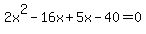 2x%5E2-16x%2B5x-40=0