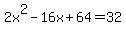 2x%5E2-16x%2B64=32
