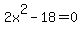 2x%5E2-18=0